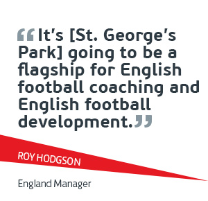 Hodgson: It’s [St. George’s Park] going to be a flagship for English football coaching and English football